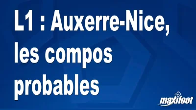 L1 : Auxerre-Nice, les titulaires probables