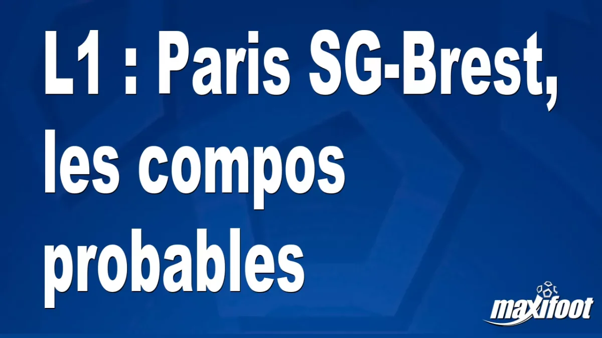 L1 : Paris SG-Brest, les titulaires probables