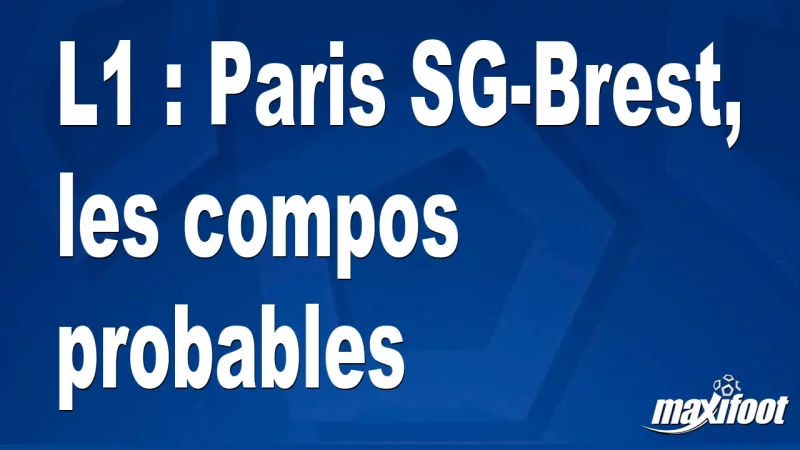 L1 : Paris SG-Brest, les titulaires probables
