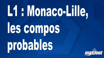 L1 : Monaco-Lille, les titulaires probables