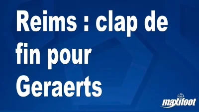Mercato Reims : clap de fin pour Geraerts