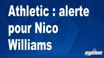 Athletic : alerte pour Nico Williams
