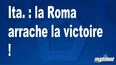 Ita. : la Roma arrache la victoire !