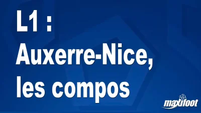 L1 : Auxerre-Nice, les titulaires
