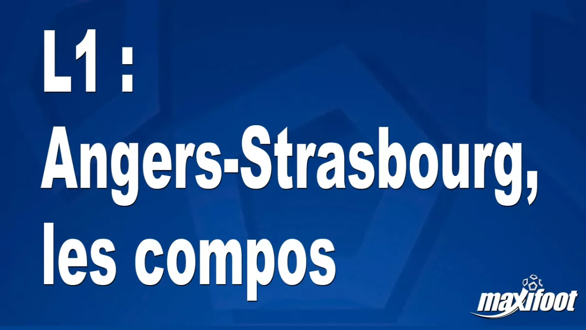 L1 : Angers-Strasbourg, les titulaires