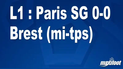 L1 : Paris SG 0-0 Brest (mi-tps)
