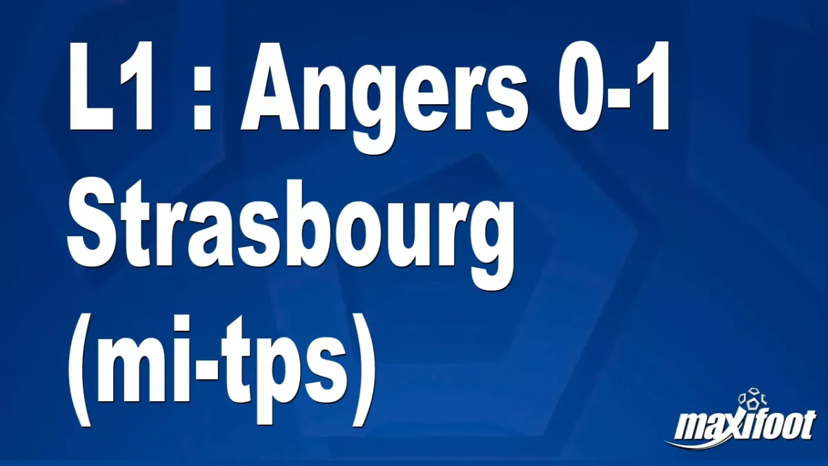 L1 : Angers 0-1 Strasbourg (mi-tps)