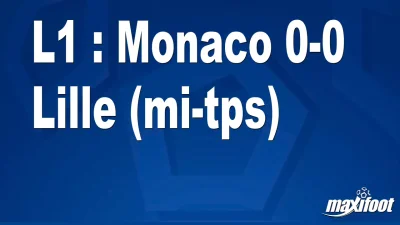 L1 : Monaco 0-0 Lille (mi-tps)