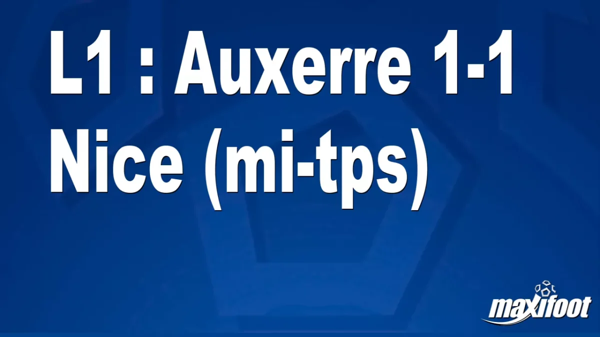 L1 : Auxerre 1-1 Nice (mi-tps)