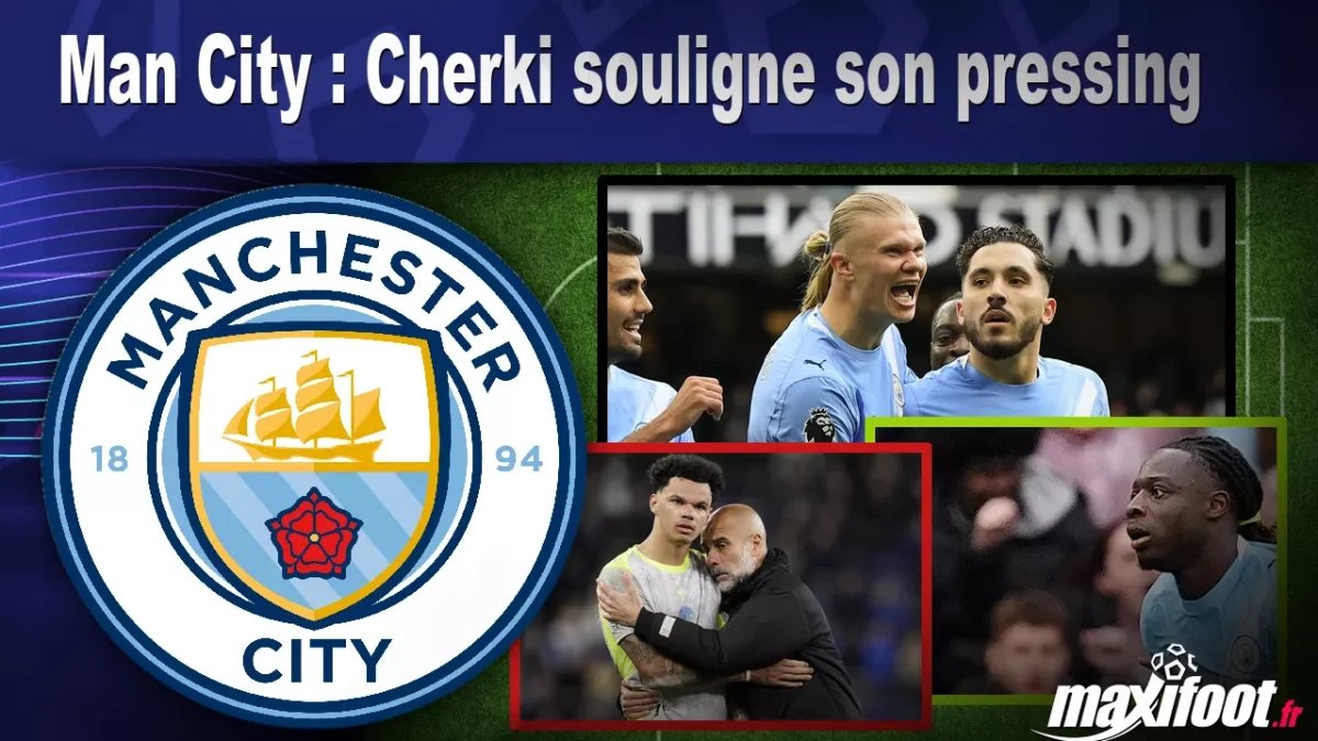 Man City : Cherki souligne son pressing