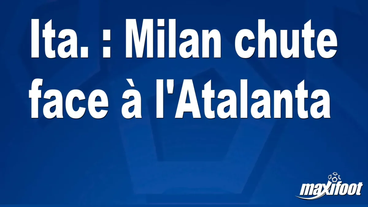 Ita. : Milan chute face à l'Atalanta