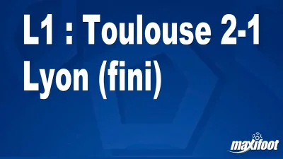 L1 : Toulouse 2-1 Lyon (fini)