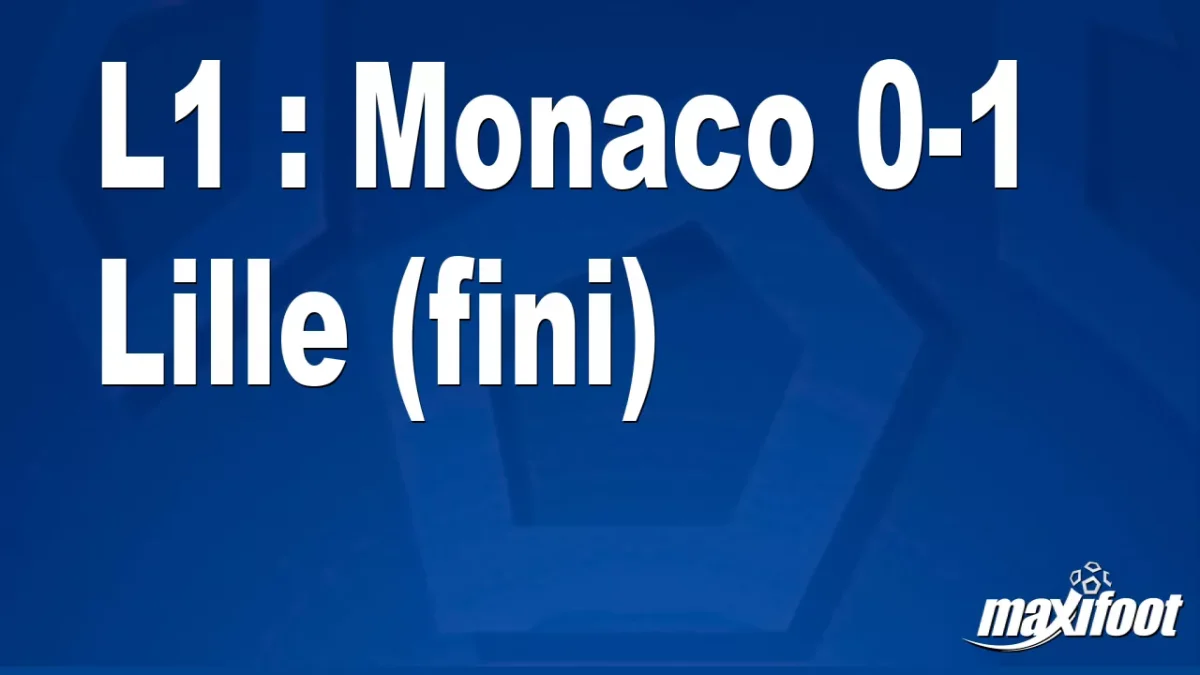 L1 : Monaco 0-1 Lille (fini)