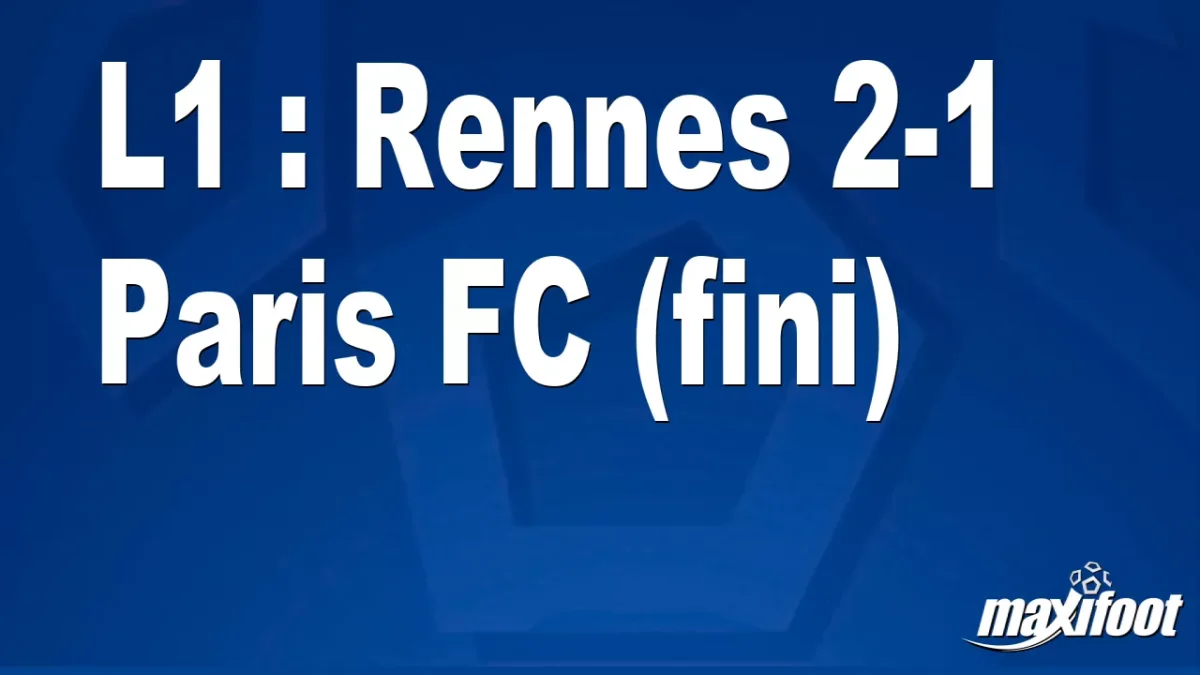 L1 : Rennes 2-1 Paris FC (fini)