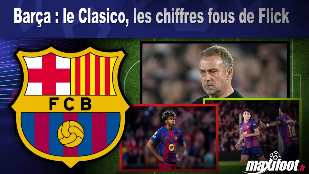 Barça : le Clasico, les chiffres fous de Flick