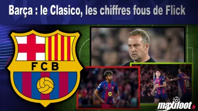 Barça : le Clasico, les chiffres fous de Flick