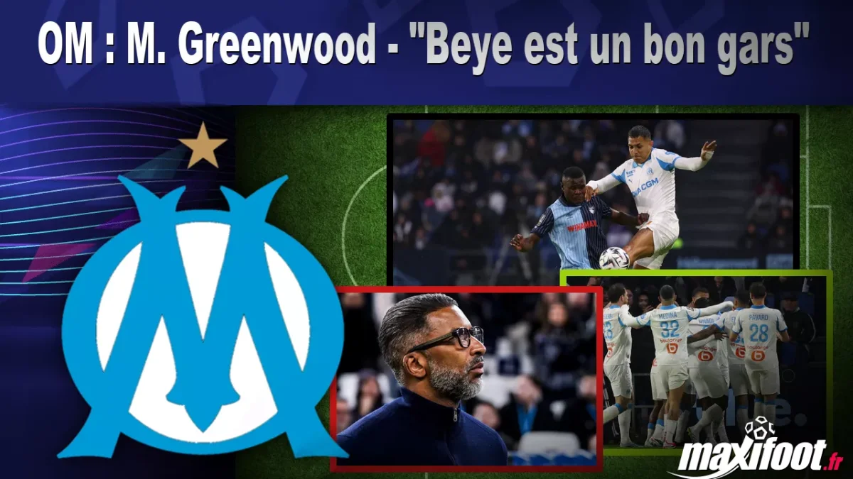 OM : M. Greenwood - "Beye est un bon gars"
