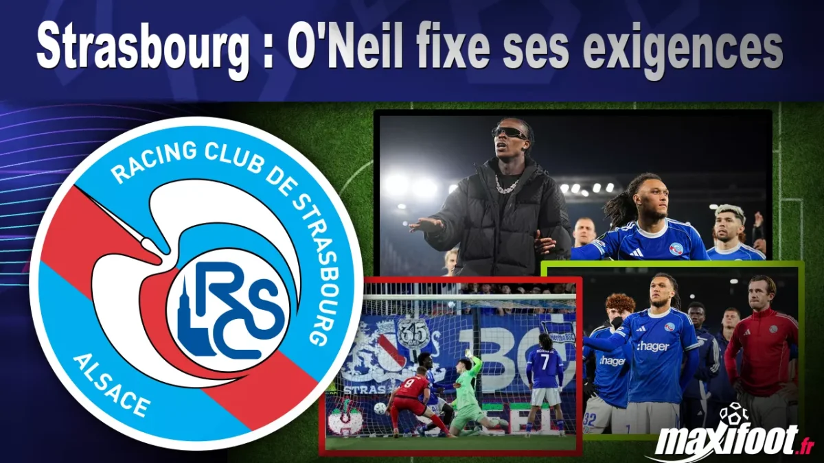 Strasbourg : O'Neil fixe ses exigences