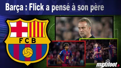 Barça : Flick a pensé à son père