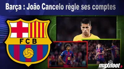Barça : João Cancelo règle ses comptes