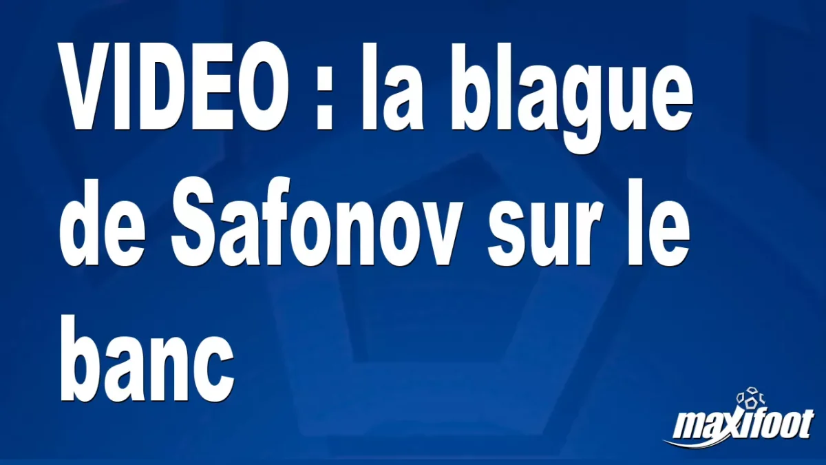 la blague de Safonov sur le banc