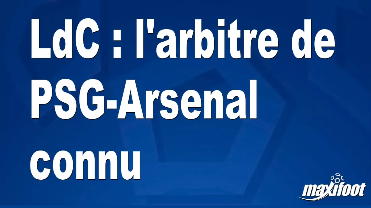LdC : l'arbitre de PSG-Arsenal connu