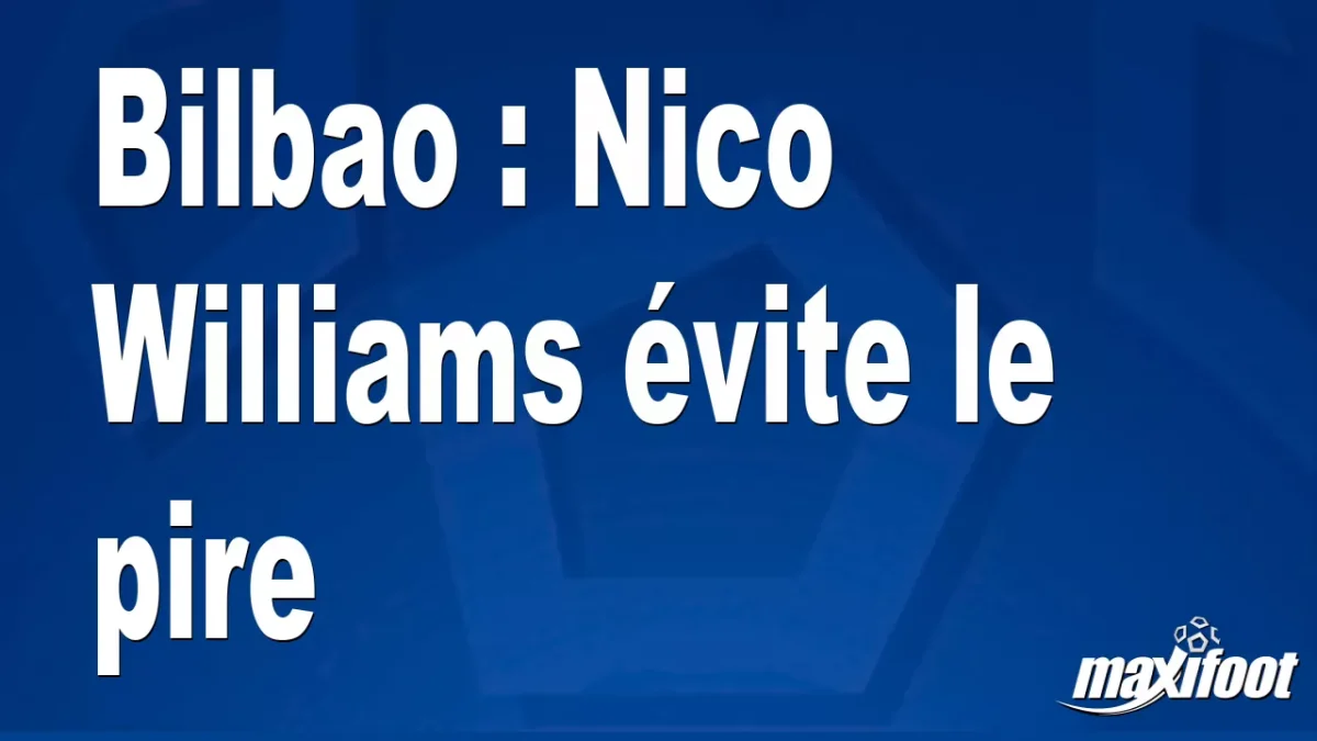 Bilbao : Nico Williams évite le pire
