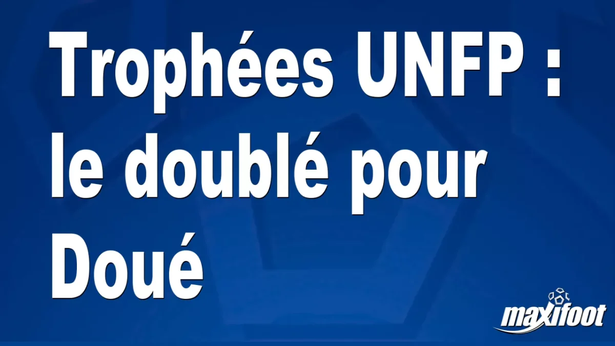 Trophées UNFP : le doublé pour Doué