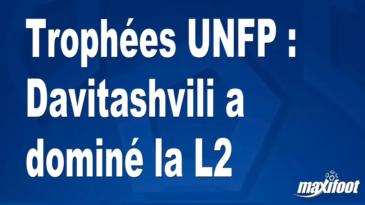Trophées UNFP : Davitashvili a dominé la L2