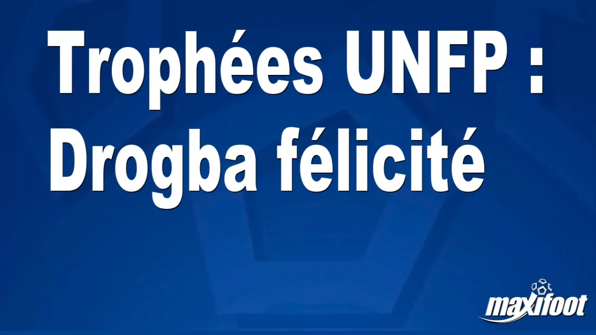 Trophées UNFP : Drogba félicité