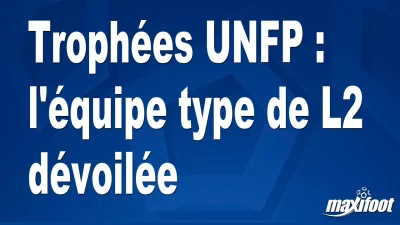 Trophées UNFP : l'équipe type de L2 dévoilée