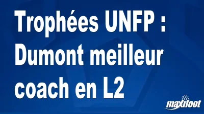 Trophées UNFP : Dumont meilleur coach en L2