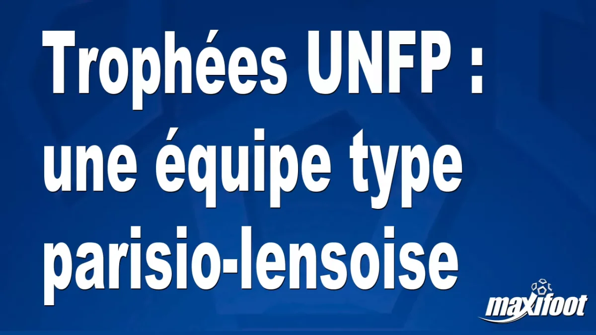 Trophées UNFP : une équipe type parisio-lensoise