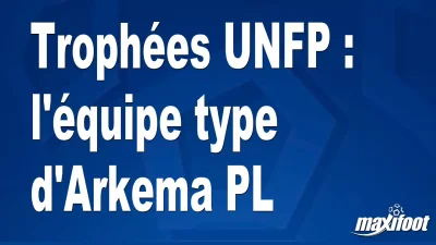 Trophées UNFP : l'équipe type d'Arkema PL