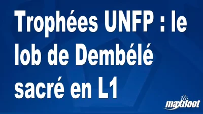 Trophées UNFP : le lob de Dembélé sacré en L1