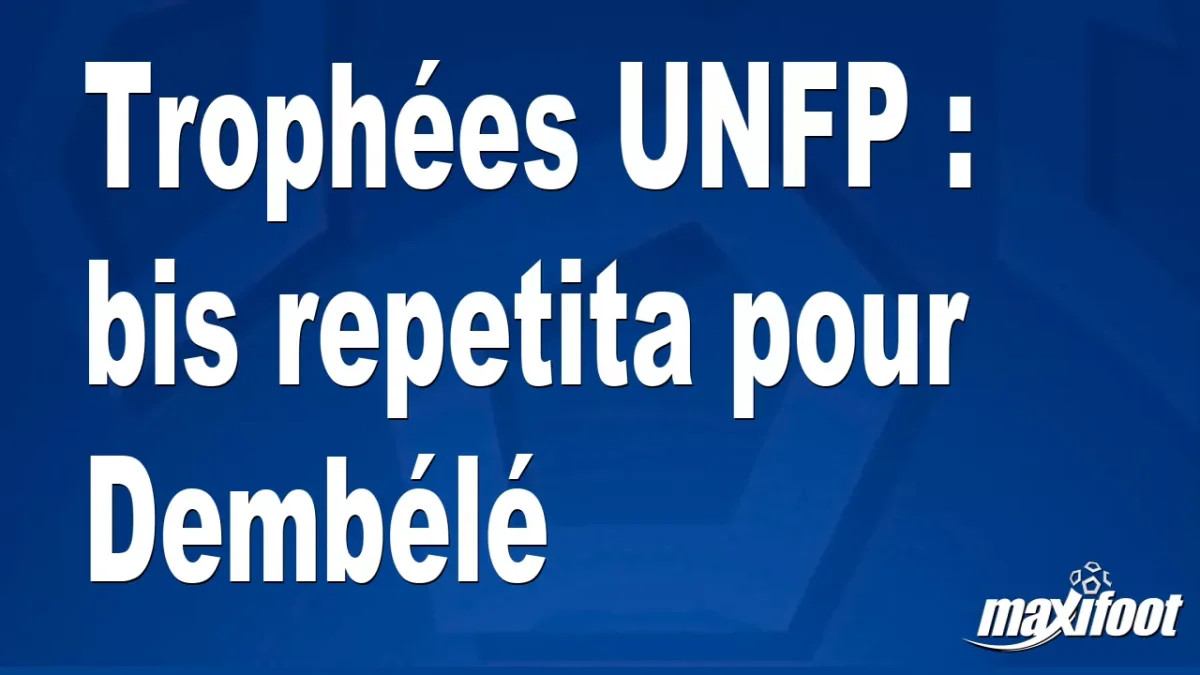 Trophées UNFP : bis repetita pour Dembélé
