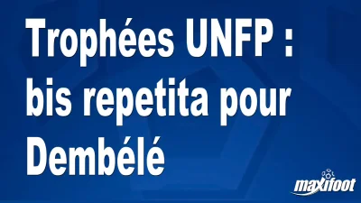 Trophées UNFP : bis repetita pour Dembélé