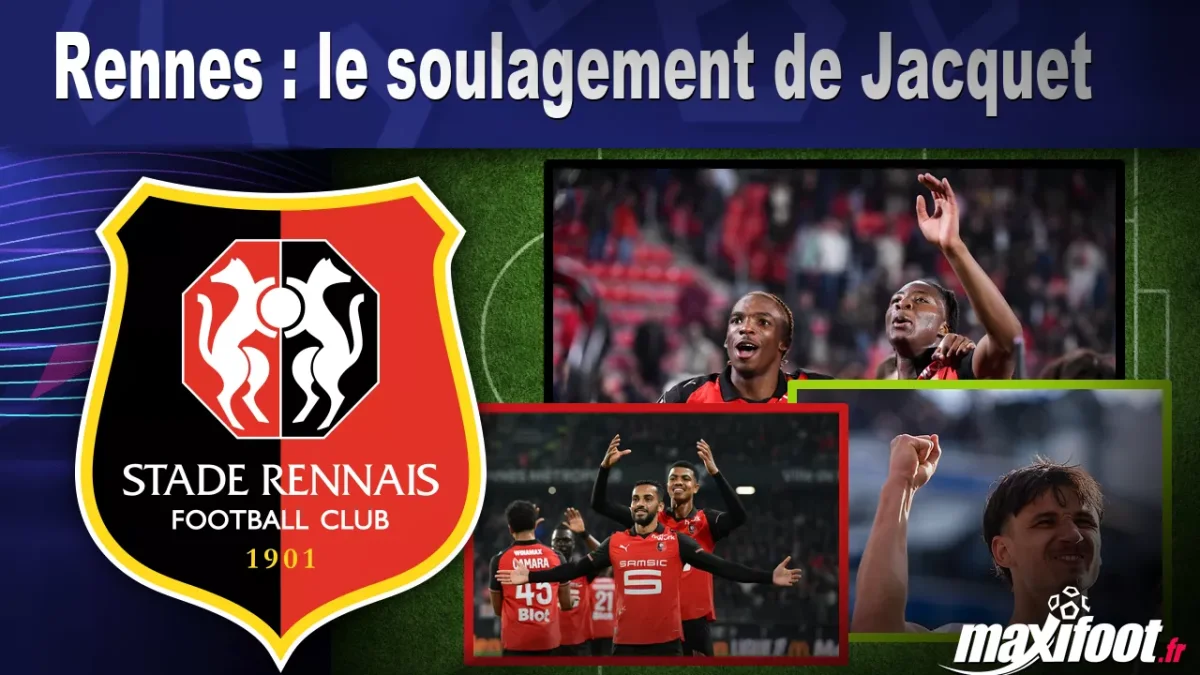 Rennes : le soulagement de Jacquet