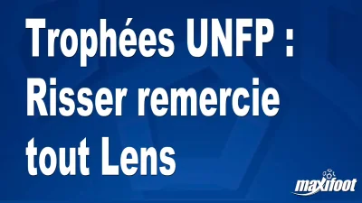 Trophées UNFP : Risser remercie tout Lens