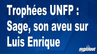 Trophées UNFP : Sage, son aveu sur Luis Enrique