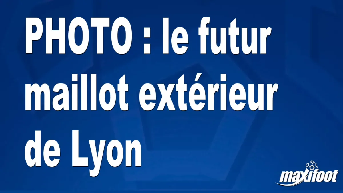 BUZZ : le futur maillot extérieur de Lyon