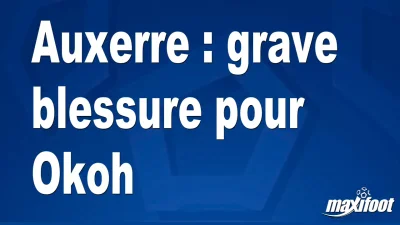Auxerre : grave blessure pour Okoh