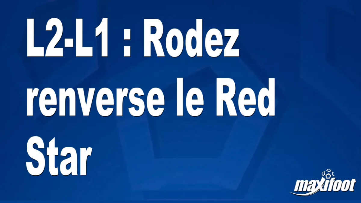 L2-L1 : Rodez renverse le Red Star
