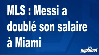 MLS : Messi a doublé son salaire à Miami