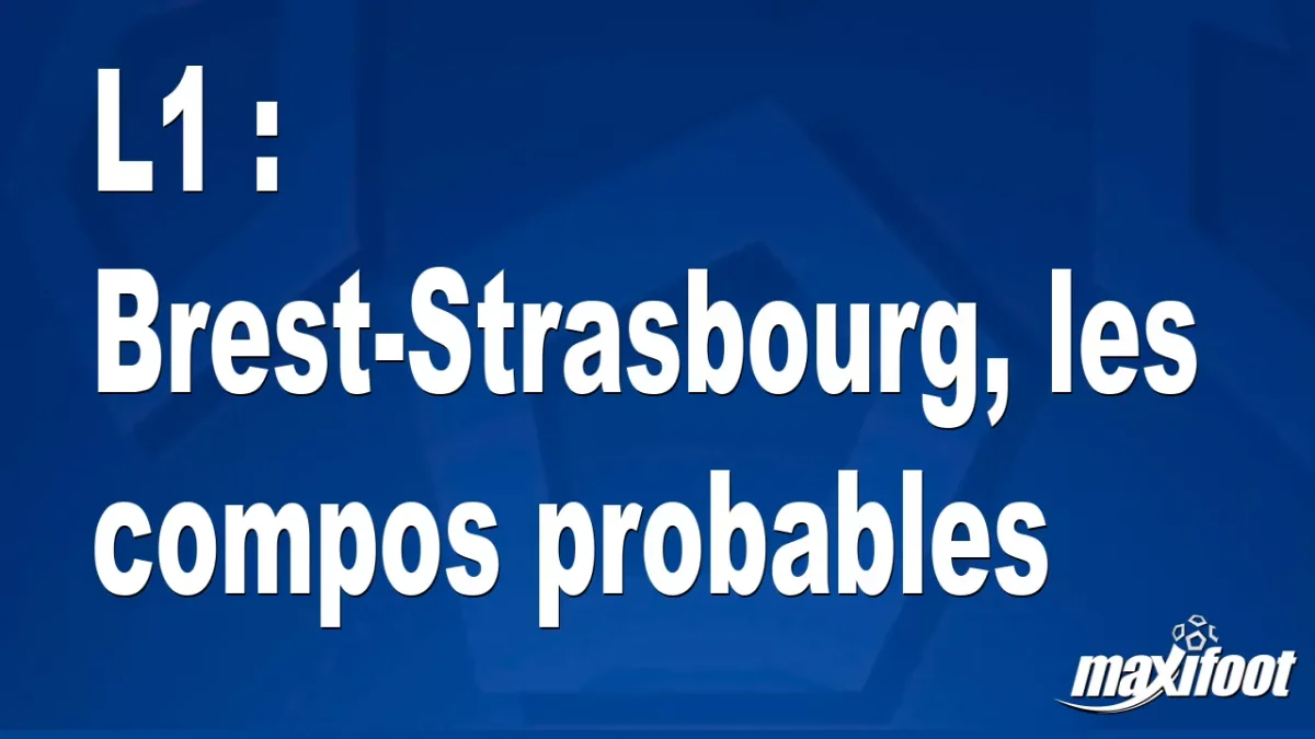 L1 : Brest-Strasbourg, les titulaires probables