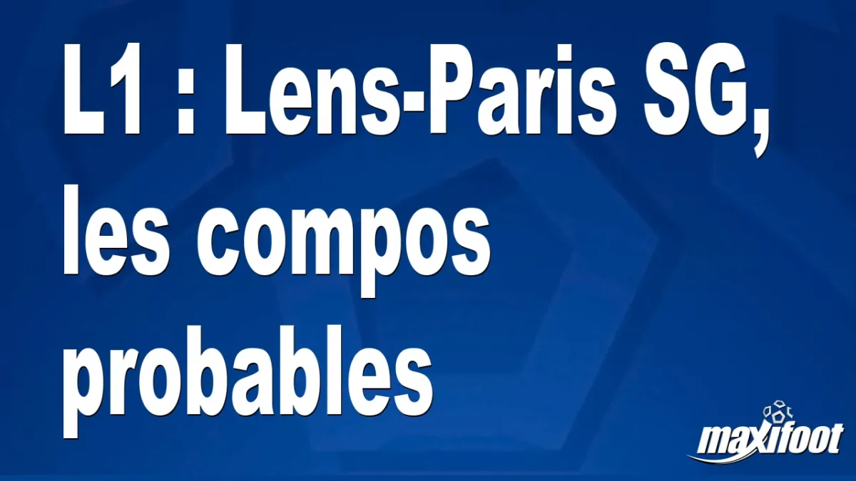 L1 : Lens-Paris SG, les titulaires probables