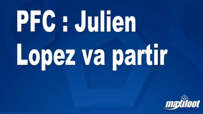 Mercato PFC : Julien Lopez va partir