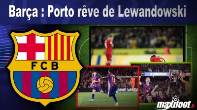Mercato Barça : Porto rêve de Lewandowski