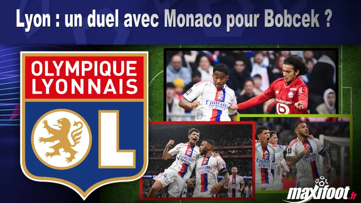 Mercato Lyon : un duel avec Monaco pour Bobcek ?