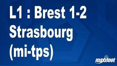 L1 : Brest 1-2 Strasbourg (mi-tps)